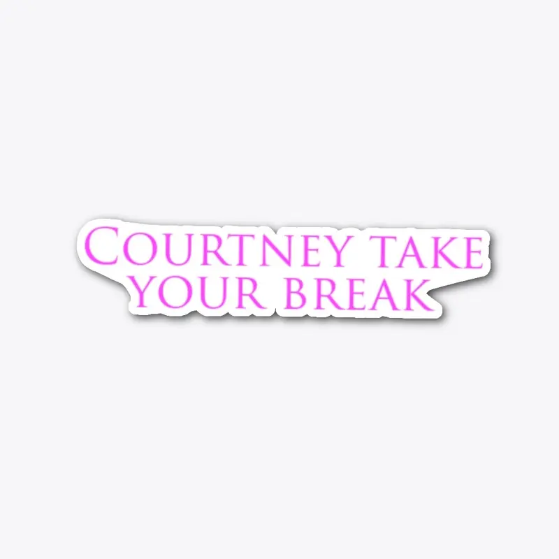 Courtney Take Your Break